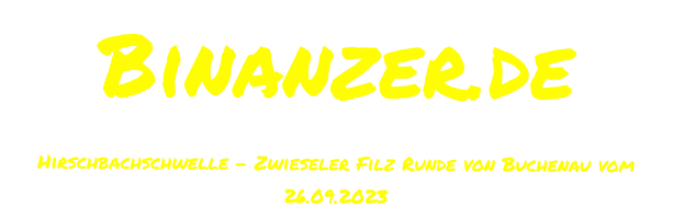 Binanzer.de Hirschbachschwelle – Zwieseler Filz Runde von Buchenau vom 26.09.2023